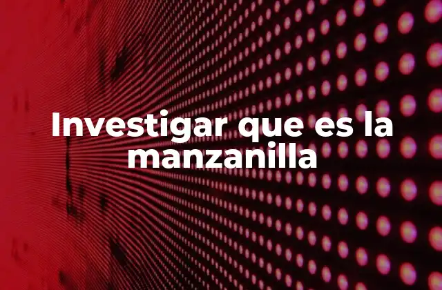 Investigar que es la Manzanilla