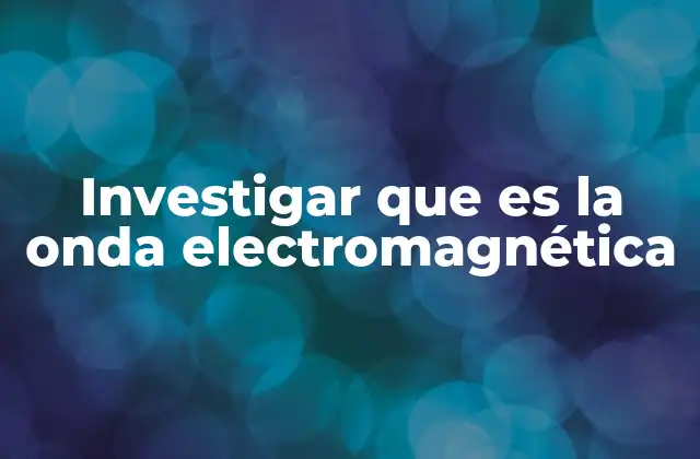Características principales de las ondas electromagnéticas