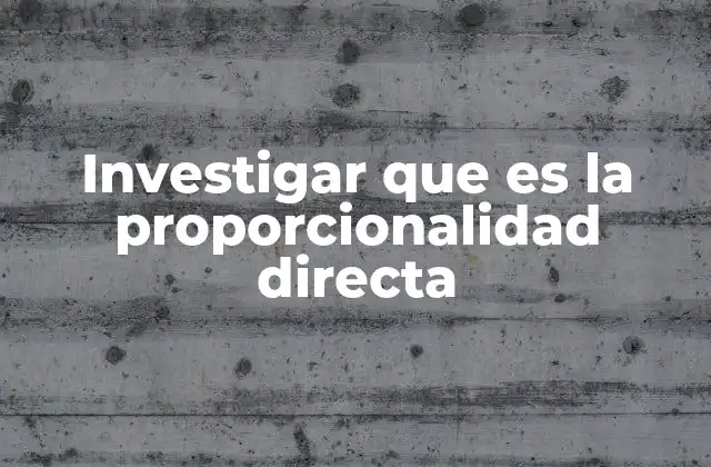 Investigar que es la Proporcionalidad Directa