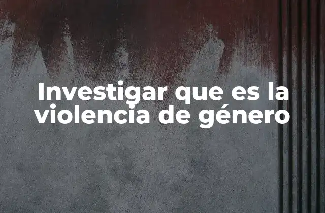 Las raíces sociales de la violencia contra el género