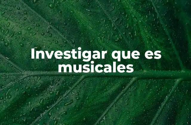 Investigar que es Musicales