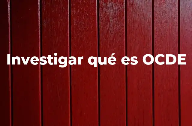 Investigar Qué es Ocde
