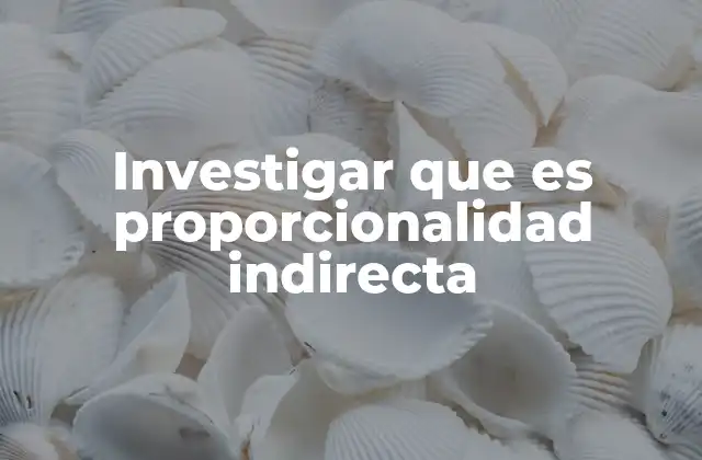 Cómo identificar una proporcionalidad indirecta