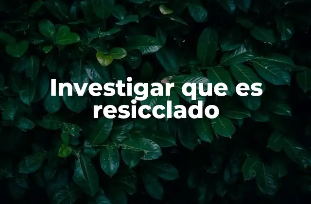 Investigar que es Resicclado