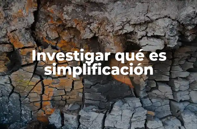 Cómo la simplificación mejora la eficiencia en diversos contextos