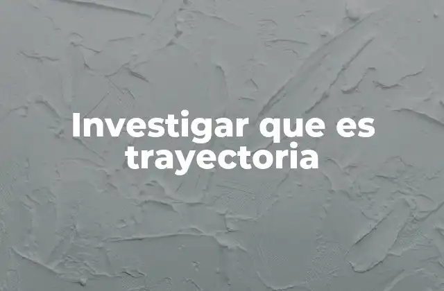 Investigar que es Trayectoria