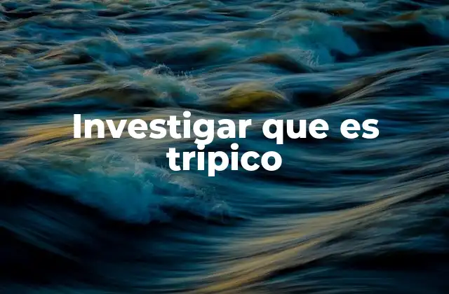 Investigar que es Tripico 2 La importancia de los conceptos médicos relacionados con el sistema digestivo