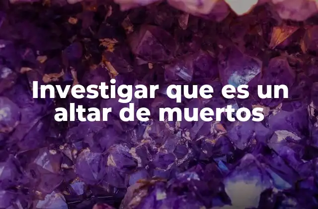 Investigar que es un Altar de Muertos