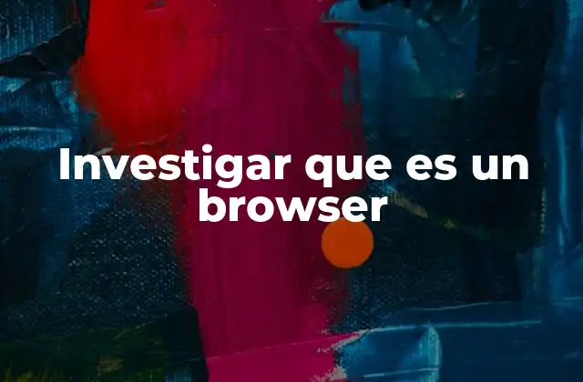 Investigar que es un Browser