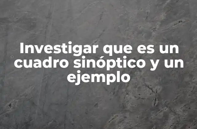 Investigar que es un Cuadro Sinóptico y un Ejemplo