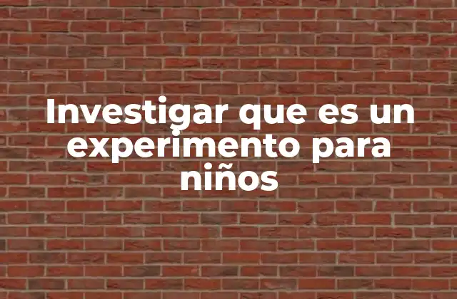 Investigar que es un Experimento para Niños