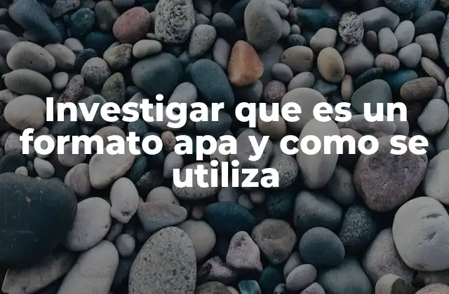 Investigar que es un Formato Apa y como Se Utiliza