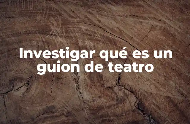 Investigar Qué es un Guion de Teatro