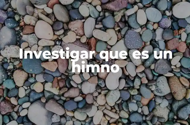 Investigar que es un Himno 2 La importancia de los himnos en la identidad colectiva