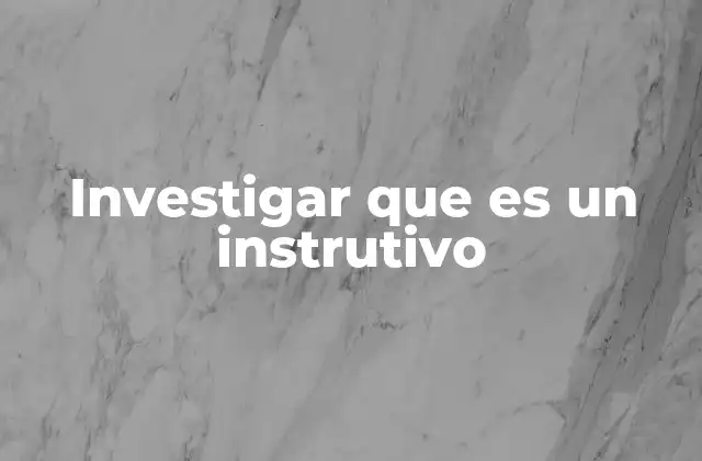 Investigar que es un Instrutivo