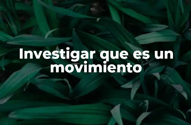 Investigar que es un Movimiento