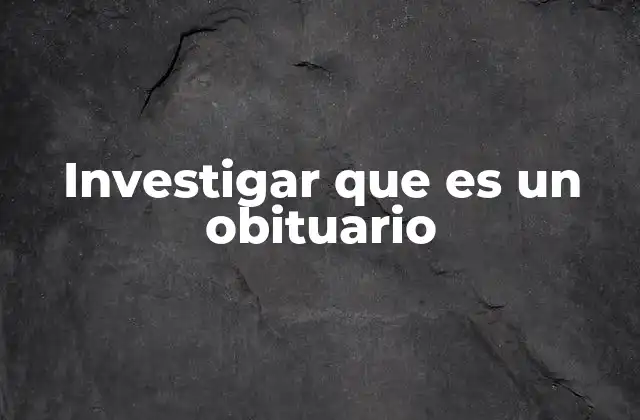 Investigar que es un Obituario