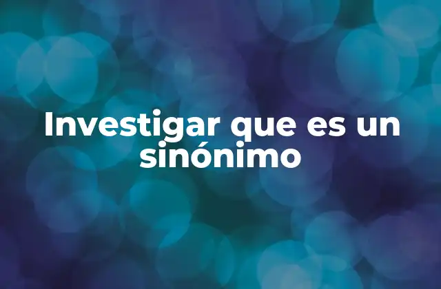 Investigar que es un Sinónimo
