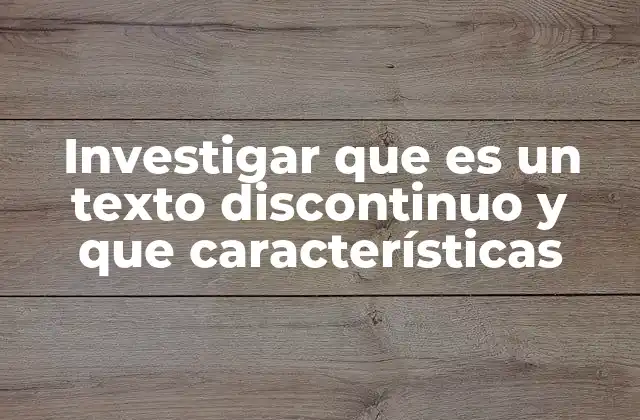 Investigar que es un Texto Discontinuo y que Características