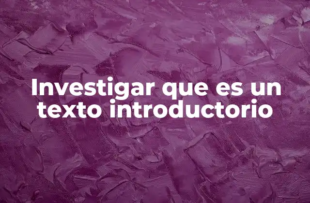 Investigar que es un Texto Introductorio