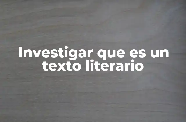 Investigar que es un Texto Literario
