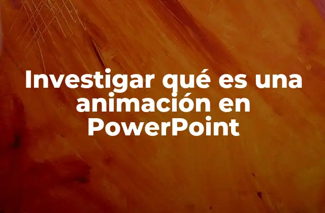 Investigar Qué es una Animación en Powerpoint