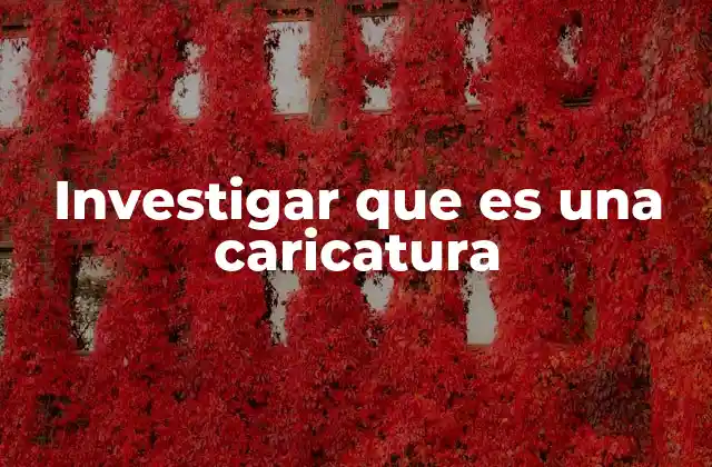 Investigar que es una Caricatura