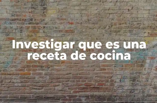 Investigar que es una Receta de Cocina