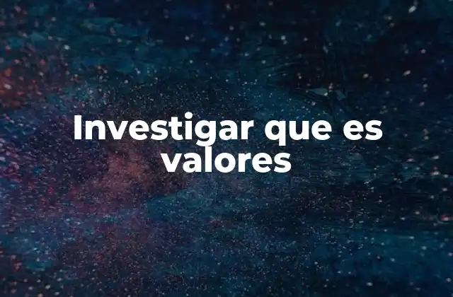 Investigar que es Valores