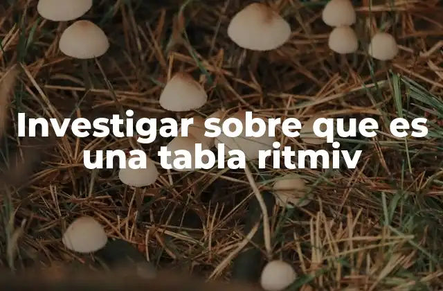 Investigar sobre que es una Tabla Ritmiv