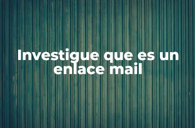 Investigue que es un Enlace Mail
