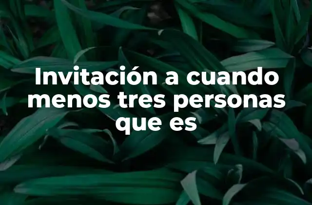 Invitación a Cuando Menos Tres Personas que es