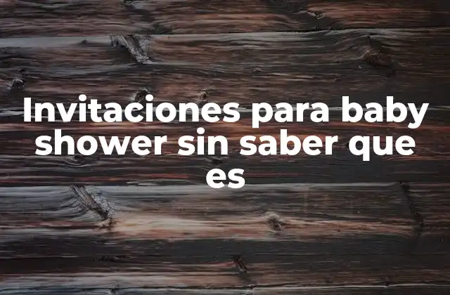 Invitaciones para Baby Shower sin Saber que es