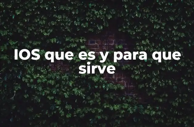 Ios que es y para que Sirve