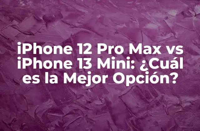 Iphone 12 Pro Max Vs Iphone 13 Mini: ¿cuál es la Mejor Opción? 2 Diseño y Construcción: ¿Cuál es la Diferencia?