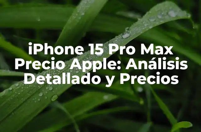 Características y Especificaciones del iPhone 15 Pro Max