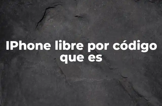 Iphone Libre por Código que es