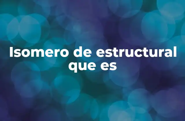 Isomero de Estructural que es