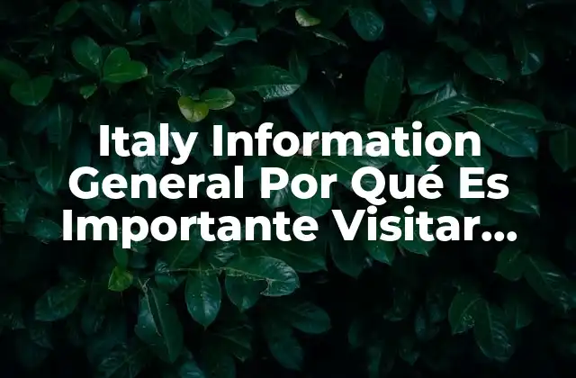 Italy Information General por Qué es Importante Visitar Italia