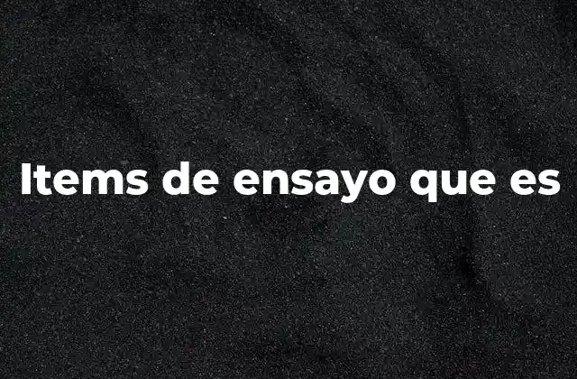 La importancia de los items de ensayo en el proceso evaluativo