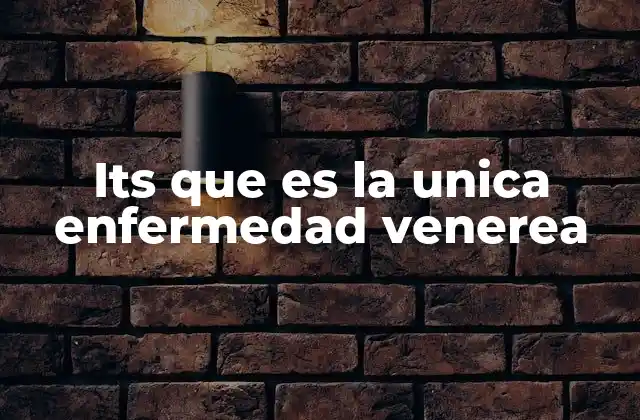 Its que es la Unica Enfermedad Venerea