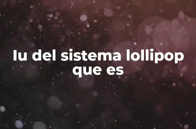 Iu Del Sistema Lollipop que es