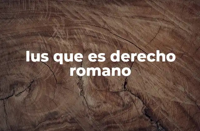 Ius que es Derecho Romano