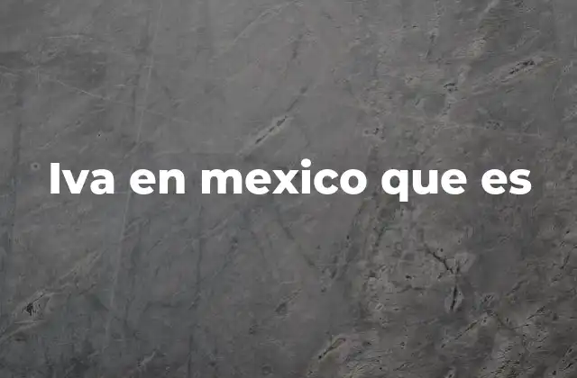 Iva en Mexico que es
