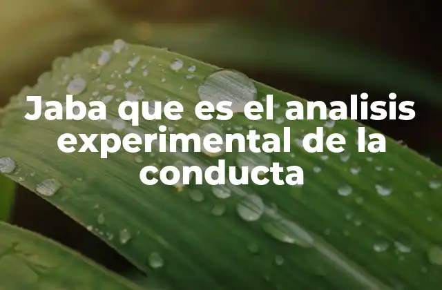 Jaba que es el Analisis Experimental de la Conducta