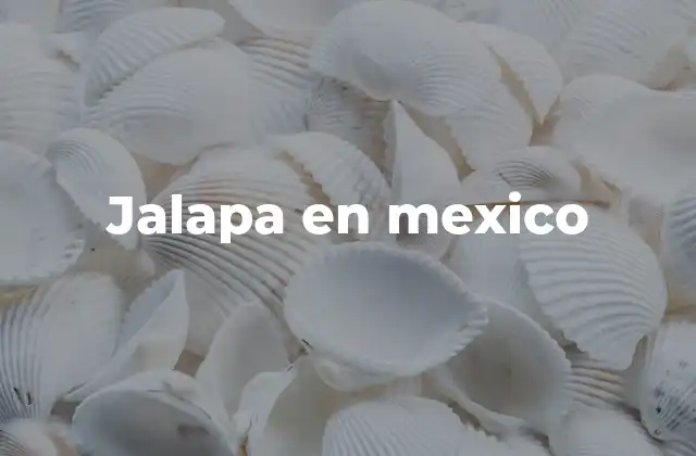 Jalapa en Mexico