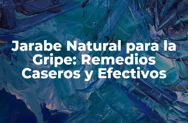 Jarabe Natural para la Gripe: Remedios Caseros y Efectivos