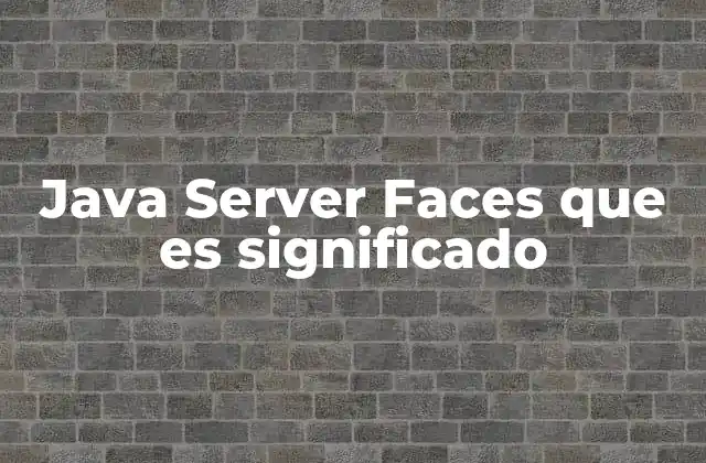 Java Server Faces que es Significado