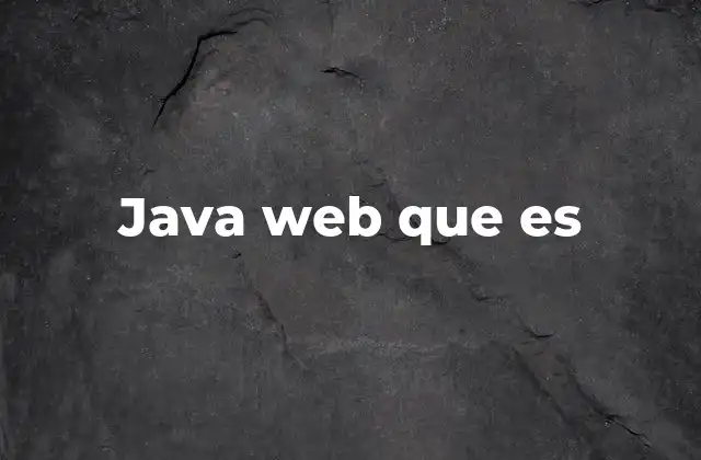 Cómo Java Web transforma el desarrollo web