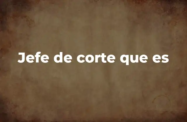 Jefe de Corte que es